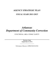 AGENCY STRATEGIC PLAN FISCAL YEARS[removed]Arkansas Department of Community Correction FUNCTIONAL AREA: PUBLIC SAFETY