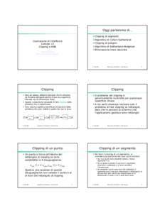 Oggi parleremo di… Clipping di segmenti Algoritmo di Cohen-Sutherland Clipping di poligoni Algoritmo di Sutherland-Hodgman Eliminazione linee nascoste