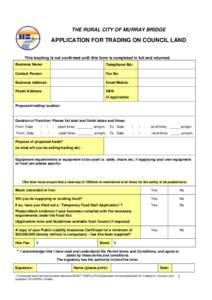 THE RURAL CITY OF MURRAY BRIDGE  APPLICATION FOR TRADING ON COUNCIL LAND This booking is not confirmed until this form is completed in full and returned. Business Name: