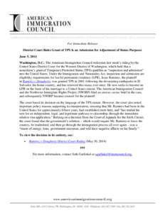 For Immediate Release District Court Rules Grant of TPS Is an Admission for Adjustment of Status Purposes June 5, 2014 Washington, D.C.–The American Immigration Council welcomes last week’s ruling by the United State