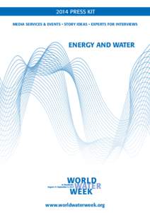 2014 PRESS KIT MEDIA SERVICES & EVENTS • STORY IDEAS • EXPERTS FOR INTERVIEWS ENERGY AND WATER  www.worldwaterweek.org