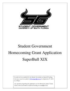 Student Government Homecoming Grant Application SuperBull XIX In order to be considered by the Senate Committee on Special Funding, this form must be emailed to  by September 4th, 2015