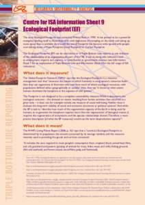 Centre for ISA Information Sheet 9 Ecological Footprint (EF) The term Ecological Footprint was coined by William Rees in[removed]It has proved to be a powerful metaphor, lending itself to illustration with vivid depiction
