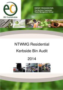 REPORT PRODUCED FOR: The Northern Tasmanian Waste Management Group NTWMG Residential Kerbside Bin Audit