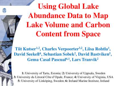 Using Global Lake Abundance Data to Map Lake Volume and Carbon Content from Space Tiit Kutser1,2, Charles Verpoorter3,2, Liisa Rohtla1, David Seekell4, Sebastian Sobek2, David Bastviken5,