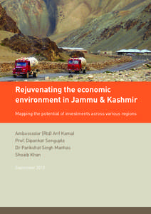 Rejuvenating the economic environment in Jammu & Kashmir Mapping the potential of investments across various regions Ambassador (Rtd) Arif Kamal Prof. Dipankar Sengupta