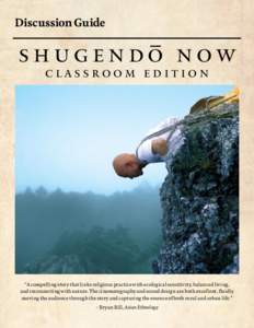 Discussion Guide  SHUGENDO NOW CLASSROOM EDITION  “A compelling story that links religious practice with ecological sensitivity, balanced living,