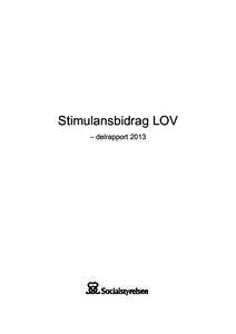 Stimulansbidrag LOV – delrapport 2013 Du får gärna citera Socialstyrelsens texter om du uppger källan, exempelvis i utbildningsmaterial till självkostnadspris, men du får inte använda texterna i kommersiella sam