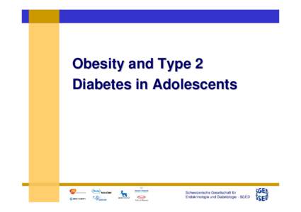Obesity and Type 2 Diabetes in Adolescents Schweizerische Gesellschaft für Endokrinologie und Diabetologie - SGED