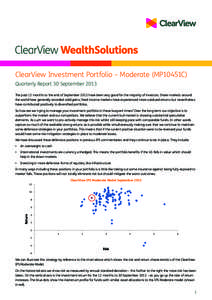 ClearView Investment Portfolio – Moderate (MP10451C) Quarterly Report 30 September 2013 The past 12 months to the end of September 2013 have been very good for the majority of investors. Share markets around the world 