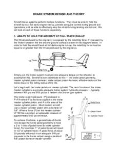 BRAKE SYSTEM DESIGN AND THEORY Aircraft brake systems perform multiple functions. They must be able to hold the aircraft back at full static engine run-up, provide adequate control during ground taxi operations, and be a