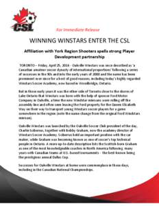 For Immediate Release  WINNING WINSTARS ENTER THE CSL Affiliation with York Region Shooters spells strong Player Development partnership TORONTO – Friday, April 25, [removed]Oakville Winstars was once described as ‘a