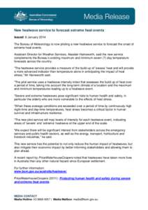 New heatwave service to forecast extreme heat events Issued: 8 January 2014 The Bureau of Meteorology is now piloting a new heatwave service to forecast the onset of extreme heat events. Assistant Director for Weather Se