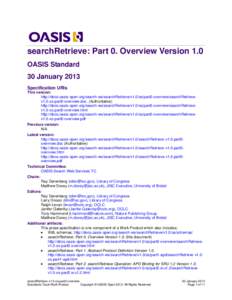 searchRetrieve: Part 0. Overview Version 1.0 OASIS Standard 30 January 2013 Specification URIs This version: http://docs.oasis-open.org/search-ws/searchRetrieve/v1.0/os/part0-overview/searchRetrievev1.0-os-part0-overview