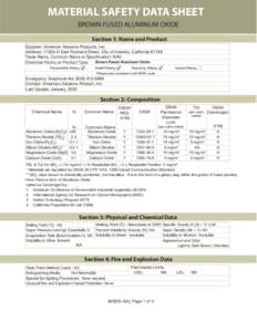 MATERIAL SAFETY DATA SHEET BROWN FUSED ALUMINUM OXIDE Section 1: Name and Product Supplier: American Abrasive Products, Inc. Address: 17635-D East Rowland Street, City of Industry, California[removed]Trade Name, Common Nam