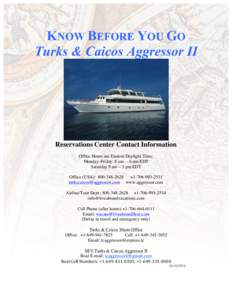 KNOW BEFORE YOU GO Turks & Caicos Aggressor II 	
   Reservations Center Contact Information Office Hours are Eastern Daylight Time: