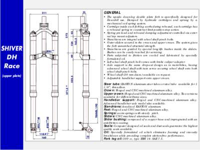 52  • The upside down-leg double plate fork is specifically designed for Downhill use. Damped by hydraulic cartridges and sprung by a mechanical coil spring system. • Cartridge inside each fork leg works during rebou