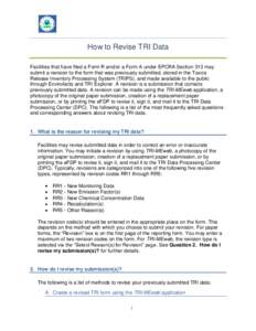 How to Revise TRI Data Facilities that have filed a Form R and/or a Form A under EPCRA Section 313 may submit a revision to the form that was previously submitted, stored in the Toxics Release Inventory Processing System