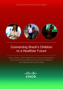 Connected Healthy Children—Brazil  Connecting Brazil’s Children to a Healthier Future How a State in Northeast Brazil Is Using Collaboration and Cloud Technologies to Bring Virtual Pediatrics