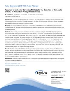 Roka Bioscience 2014 IAFP Poster Abstract Accuracy of Molecular Screening Methods for the Detection of Salmonella enterica in Production Poultry Rinse Samples W. Evan Chaney, Tyler Stephens, Joseph Kibala, Tanushree Shah