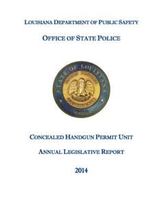 LOUISIANA DEPARTMENT OF PUBLIC SAFETY  OFFICE OF STATE POLICE CONCEALED HANDGUN PERMIT UNIT ANNUAL LEGISLATIVE REPORT