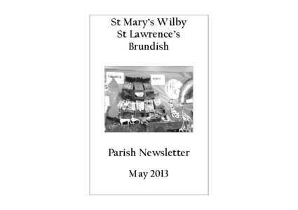 St Mary’s Wilby St Lawrence’s Brundish Parish Newsletter May 2013