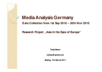 Media Analysis Germany Data Collection from 1st Sep 2010 – 30th Nov 2010 Research Project „Asia in the Eyes of Europe“ Tanja Bauer [removed]