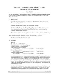 THE CITY AND BOROUGH OF JUNEAU, ALASKA BOARD OF EQUALIZATION May 27, 2004 The City and Borough of Juneau Assembly, sitting as the Board of Equalization, held its meeting in the Assembly Chambers of the Municipal Building