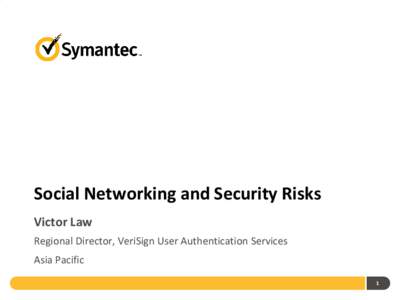 Social Networking and Security Risks Victor Law Regional Director, VeriSign User Authentication Services Asia Pacific 1