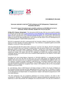 FOR IMMEDIATE RELEASE  th Vancouver selected to host the 8 IAS Conference on HIV Pathogenesis, Treatment and Prevention (IAS 2015)