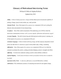 Glossary of Motivational Interviewing Terms William R. Miller & Stephen Rollnick Updated July 2012 Ability - A form of client preparatory change talk that reflects perceived personal capability of making a change; typica