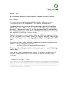 August 3, 2011 Re: CenturyLink CABS Billing System Conversion – Intralata Settlements Invoicing Dear Customer: CenturyLink is converting the legacy EMBARQ CASS billing system to the legacy CenturyTel Carrier Access Bil