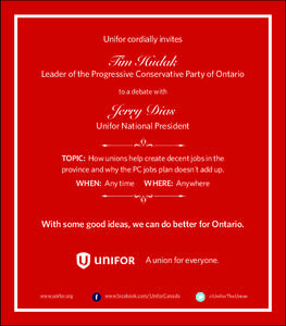 Unifor cordially invites  Tim Hudak Leader of the Progressive Conservative Party of Ontario to a debate with