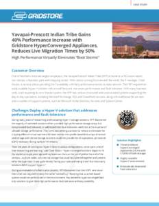 CASE STUDY  Yavapai-Prescott Indian Tribe Gains 40% Performance Increase with Gridstore HyperConverged Appliances, Reduces Live Migration Times by 50%