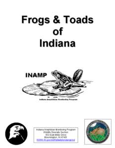 F ro g s & T o a d s of Indiana Indiana Amphibian Monitoring Program Wildlife Diversity Section