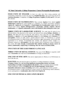 SC State University--College Preparatory Course Prerequisite Requirements FOUR UNITS OF ENGLISH: At least two units must have strong grammar and composition components, at least one must be in English literature, and at 