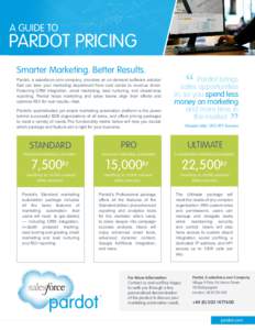 A GUIDE TO  PARDOT PRICING Smarter Marketing. Better Results. Pardot, a salesforce.com company, provides an on-demand software solution that can take your marketing department from cost center to revenue driver.