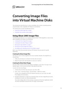 Converting Image Files into Virtual Machine Disks  Converting Image Files into Virtual Machine Disks This technical note describes how to create virtual disks, with or without operating systems, using third party tools, 