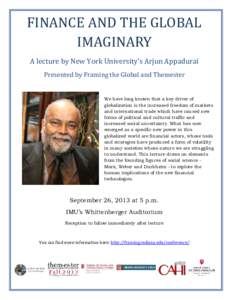 FINANCE AND THE GLOBAL IMAGINARY A lecture by New York University’s Arjun Appadurai Presented by Framing the Global and Themester  We have long known that a key driver of