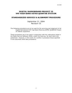 [removed]DIGITAL NARROWBAND PROJECT 25 VHF HIGH BAND ASTRO QUANTAR STATION STANDARDIZED SERVICE & ALIGNMENT PROCEDURE September 21, 2004