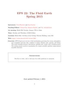 EPS 22: The Fluid Earth Spring 2015 Instructors: Peter Huybers and Ann Pearson Teaching Fellows: Marena Lin, Shannon Koplitz, and Ploy Achakulwisut. 1st meeting: Haller Hall Tuesday, January 27th at 10am. Time: Tuesday a