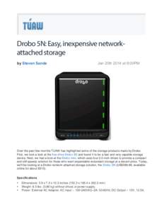 Drobo 5N: Easy, inexpensive networkattached storage by Steven Sande Jan 20th 2014 at 6:00PM  Over the past few months TUAW has highlighted some of the storage products made by Drobo.