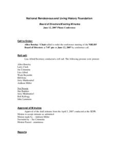 National Rendezvous and Living History Foundation Board of Directors Meeting Minutes June 12, 2007 Phone Conference Call to Order: Allen Benslay / Chair called to order the conference meeting of the NRLHF