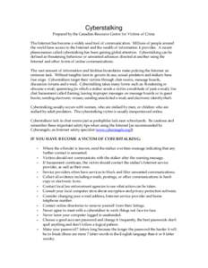 Cyberstalking Prepared by the Canadian Resource Centre for Victims of Crime The Internet has become a widely used tool of communication. Millions of people around the world have access to the Internet and the wealth of i