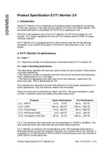 corelatus  Product Specification E1/T1 MonitorIntroduction The E1/T1 Monitor 3.0 is a hardware and software product intended for monitoring G.703 links, typically in the radio access network of a 2G or 3G mobile 