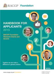 RACGP Foundation Grants and Awards 2015 Handbook for Applicants This Handbook contains important information for applicants for RACGP Foundation Grants and Awards. Applicants should read all the information included in 