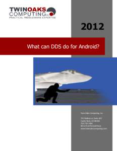 2012 What can DDS do for Android? Twin Oaks Computing, Inc 755 Maleta Ln, Suite 203 Castle Rock, CO 80108