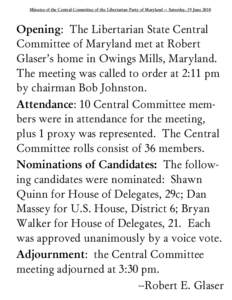Minutes of the Central Committee of the Libertarian Party of Maryland — Saturday, 19 June[removed]Opening: The Libertarian State Central Committee of Maryland met at Robert Glaser’s home in Owings Mills, Maryland. The 
