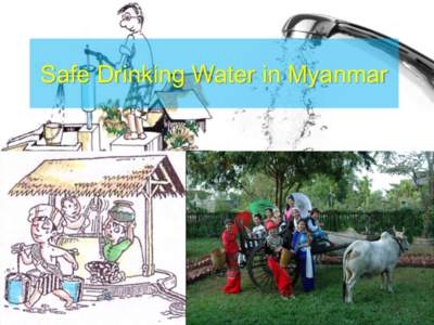 Safe Drinking Water in Myanmar  The Republic of the Union of Myanmar Total land area 676,577sq.km
