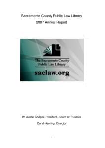 Sacramento County Public Law Library 2007 Annual Report W. Austin Cooper, President, Board of Trustees Coral Henning, Director
